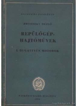 Brodszky Dezső - Repülőgéphajtóművek I. Brodszky Dezső - Repülőgéphajtóművek I., Budapest 1952 antikvár könyv