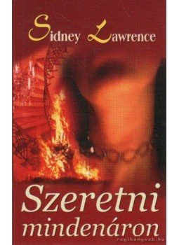 Lawrence, Sidney - Szeretni mindenáron Lawrence, Sidney - Szeretni mindenáron, Budapest 2005 antikvár könyv