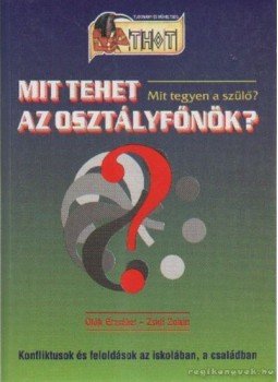 Oláh Erzsébet-Zsidi Zoltán - Mit tehet az osztályfőnök? Oláh Erzsébet-Zsidi Zoltán - Mit tehet az osztályfőnök?, 0 antikvár könyv