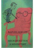 Kaposy Miklós - Megkérdeztem a minisztert