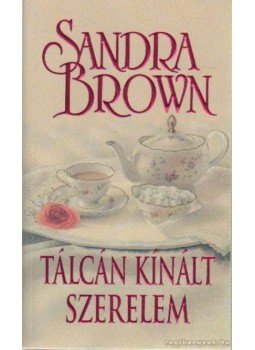 Sandra Brown - Tálcán kínált szerelem Sandra Brown - Tálcán kínált szerelem, Budapest 2008 antikvár könyv