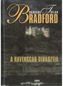 Barbara Taylor BRADFORD - A Ravenscar dinasztia Barbara Taylor BRADFORD - A Ravenscar dinasztia, Budapest 2008 antikvár könyv