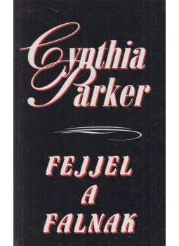Cynthia Parker - Fejjel a falnak Cynthia Parker - Fejjel a falnak, Budapest 2002 antikvár könyv