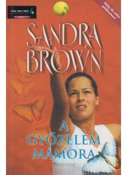 Sandra Brown - A győzelem mámora Sandra Brown - A győzelem mámora, Budapest 2007 antikvár könyv