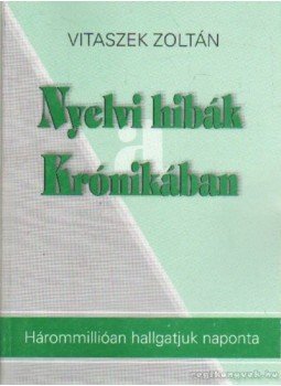 Vitaszek Zoltán - Nyelvi hibák a Krónikában Vitaszek Zoltán - Nyelvi hibák a Krónikában, 0 antikvár könyv