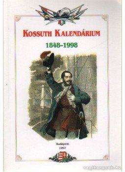 Dobai János - Kossuth Kalendárium 1848-1998 Dobai János - Kossuth Kalendárium 1848-1998, Budapest 1997 antikvár könyv