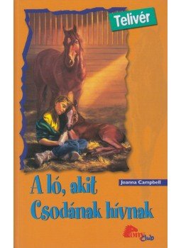 Campbell, Joanna - A ló, akit Csodának hívnak Campbell, Joanna - A ló, akit Csodának hívnak, Budapest 2006 antikvár könyv