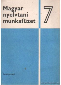 Takács Etel, Honti Mária, Stréger Hajnal - Magyar nyelvtani munkafüzet 7 Takács Etel, Honti Mária, Stréger Hajnal - Magyar nyelvtani munkafüzet 7, Budapest 1981 antikvár könyv