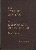 Dr. Zsebők Zoltán - A radiologia alapvonalai
