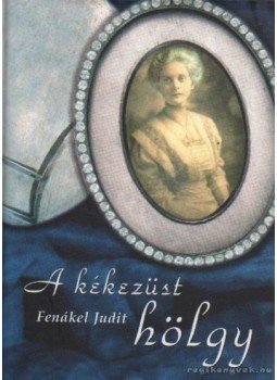 Fenákel Judit - A kékezüst hölgy Fenákel Judit - A kékezüst hölgy, Budapest 0 antikvár könyv