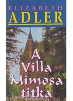 Elizabeth Adler - A Villa Mimosa titka Elizabeth Adler - A Villa Mimosa titka, Budapest 1997 antikvár könyv