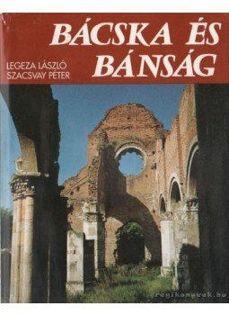 Legeza László, Szacsvay Péter - Bácska és Bánság Legeza László, Szacsvay Péter - Bácska és Bánság, Budapest 1992 antikvár könyv