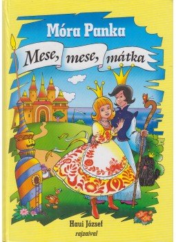 Móra Panka - Mese, mese, mátka Móra Panka - Mese, mese, mátka, Kisújszállás 0 antikvár könyv