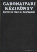 Tomay Tibor - Gabonaipari kézikönyv - Műszaki fejlesztés és üzemeltetés