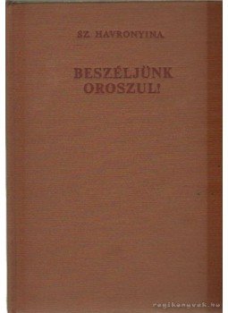 Havronyina, Sz. - Beszéljünk oroszul! Havronyina, Sz. - Beszéljünk oroszul!, Budapest-Moszkva 1976 antikvár könyv