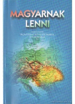 Unti Mária, Kovátsné Németh Mária - Magyarnak lenni Unti Mária, Kovátsné Németh Mária - Magyarnak lenni, Győr 2002 antikvár könyv