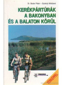 Balogh Gábor, Bodor Péter dr., Szokoly Miklósné - Kerékpártúrák a Bakonyban és a Balaton körül, Budapest 1995 antikvár könyv