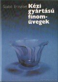 Szabó Erzsébet - Kézi gyártású finomüvegek