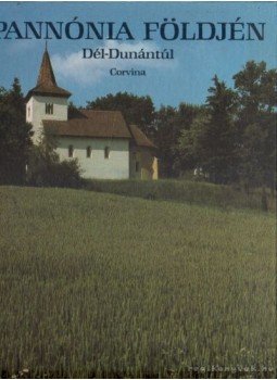 Rácz Endre, Tüskés Tibor - Pannónia földjén - Dél-Dunántúl Rácz Endre, Tüskés Tibor - Pannónia földjén - Dél-Dunántúl, Budapest 1988 antikvár könyv
