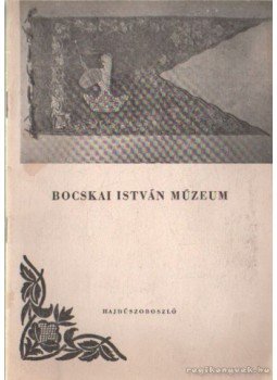 Juhász Imre - Bocskai István Múzeum Juhász Imre - Bocskai István Múzeum, Debrecen 1964 antikvár könyv