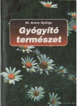 Dr. Arany György - Gyógyító természet Dr. Arany György - Gyógyító természet, Budapest 1997 antikvár könyv