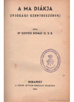 Szívós Donát - A ma diákja Szívós Donát - A ma diákja, Budapest 1936 antikvár könyv