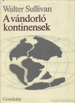 Sullivan, Walter - A vándorló kontinensek Sullivan, Walter - A vándorló kontinensek, Budapest 1985 antikvár könyv