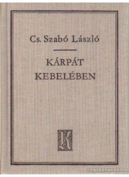 Cs. Szabó László - Kárpát kebelében Cs. Szabó László - Kárpát kebelében, Budapest 1994 antikvár könyv