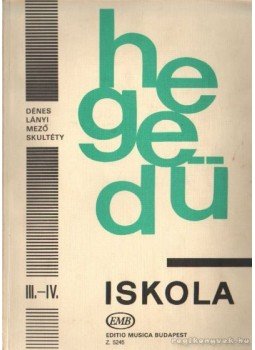 Dénes László, Lányi Margit, Mező Imre, Skultéty Antalné - Hegedű iskola III-IV. Dénes László, Lányi Margit, Mező Imre, Skultéty Antalné - Hegedű iskola III-IV., Budapest 0 antikvár könyv