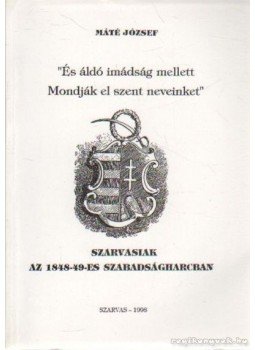 Máté József - És áldó imádság mellett Mondják el szent neveinket Máté József - És áldó imádság mellett Mondják el szent neveinket, Szarvas 1998 antikvár könyv