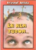 Kristóf Attila - Én nem tudom...