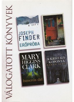 Finder, Joseph, North, Will, Mary Higgins Clark, Manda Scott - Erőpróba / Rögös út / Ismerős dal / A kristálykoponya Finder, Joseph, North, Will, Mary Higgins Clark, Manda Scott - Erőpróba / Rögös út / Ismerős dal / A kristálykoponya, Budapest 2009 antikvár könyv