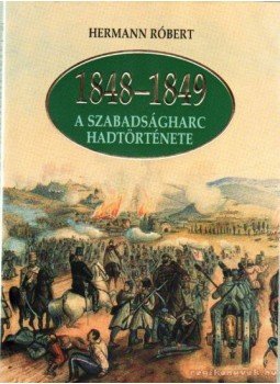 Hermann Róbert - 1848-1849 A szabadságharc hadtörténete Hermann Róbert - 1848-1849 A szabadságharc hadtörténete, Budapest 2001 antikvár könyv