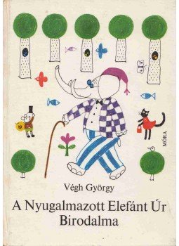 Végh György - A Nyugalmazott Elefánt Úr Birodalma Végh György - A Nyugalmazott Elefánt Úr Birodalma, Budapest 1975 antikvár könyv