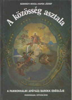Bánhegyi Miksa - A közösség asztala Bánhegyi Miksa - A közösség asztala, Pannonhalma 1993 antikvár könyv