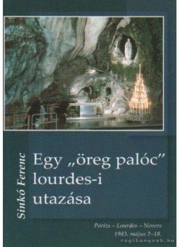 Sinkó Ferenc - Egy öreg palóc lourdes-i utazása Sinkó Ferenc - Egy öreg palóc lourdes-i utazása, Budapest 2008 antikvár könyv