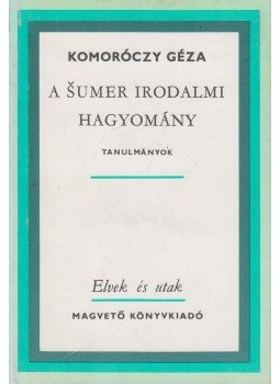 Komoróczy Géza - A sumer irodalmi hagyomány Komoróczy Géza - A sumer irodalmi hagyomány, Budapest 1980 antikvár könyv