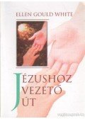 E.G. White - Jézushoz vezető út