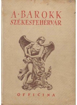 Say Géza - A barokk Székesfehérvár Say Géza - A barokk Székesfehérvár, Budapest 1938 antikvár könyv