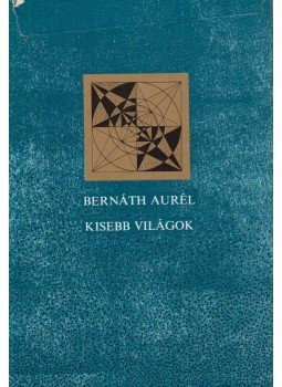 Bernáth Aurél - Kisebb világok Bernáth Aurél - Kisebb világok, Budapest 1974 antikvár könyv