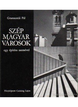 Granasztói Pál - Szép Magyar városok - egy építész szemével Granasztói Pál - Szép Magyar városok - egy építész szemével, Budapest 1978 antikvár könyv