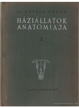 Kovács Gyula - Háziállatok anatomiája 2. Kovács Gyula - Háziállatok anatomiája 2., Budapest 1960 antikvár könyv