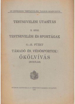  - Testnevelési utasítás II. rész - Testnevelési és sportágak 6-B. füzet - Támadó és védősportok: Ökölvívás (Boxolás), Budapest 1926 antikvár könyv