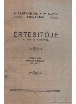 Raskó Kálmán - A Szarvasi Ág. Hitv. Evang. Gimnázium Értesítője az 1928-29. tanévről Raskó Kálmán - A Szarvasi Ág. Hitv. Evang. Gimnázium Értesítője az 1928-29. tanévről, Szarvas 1929 antikvár könyv