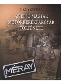 Négyesi Pál - Az első magyar motorkerékpárgyár története Négyesi Pál - Az első magyar motorkerékpárgyár története, Budapest 1998 antikvár könyv