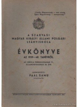Paál Samu - A Szarvasi Magyar Királyi Állami Polgári Leányiskola Évkönyve az 1939-40. tanévről, Szarvas 1939 antikvár könyv