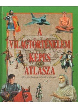 Kész Barnabás - A világtörténelem képes atlasza Kész Barnabás - A világtörténelem képes atlasza, 2003 antikvár könyv