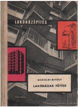 Makoldi Mihály - Lakóházak fűtése Makoldi Mihály - Lakóházak fűtése, Budapest 1967 antikvár könyv
