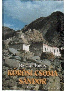 Baktay Ervin - Kőrösi Csoma Sándor Baktay Ervin - Kőrösi Csoma Sándor, Budapest 1999 antikvár könyv