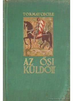 Tormay Cécile - Az ősi küldött I. kötet Tormay Cécile - Az ősi küldött I. kötet, Budapest 1934 antikvár könyv